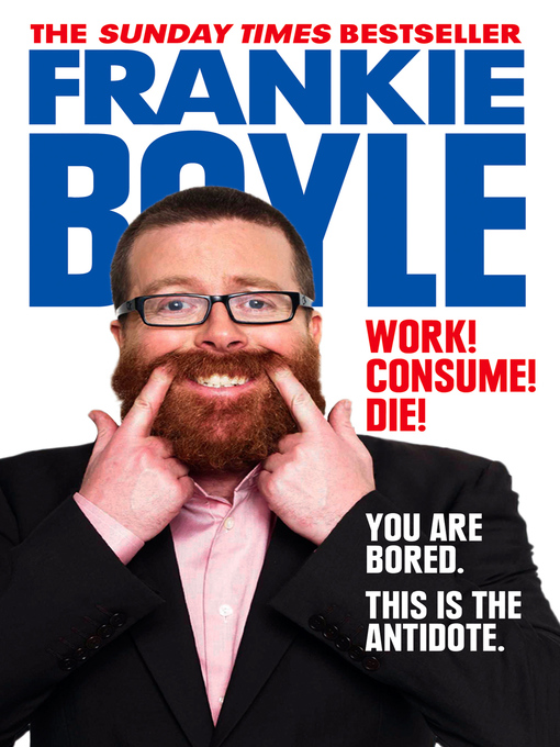 Title details for Work! Consume! Die! by Frankie Boyle - Available